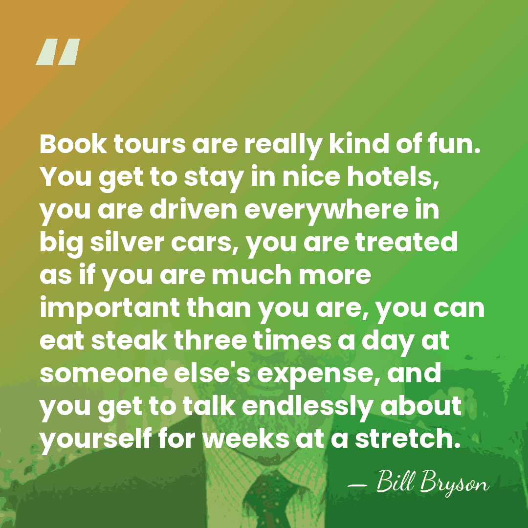 Book tours are really kind of fun. You get to stay in&hellip; - Bill Bryson