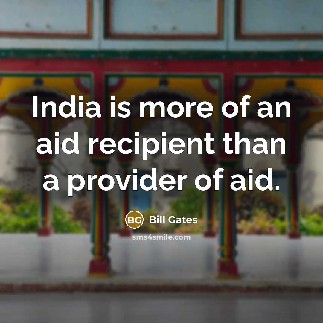 “India is more of an aid recipient than a provider…” quote by Bill Gates