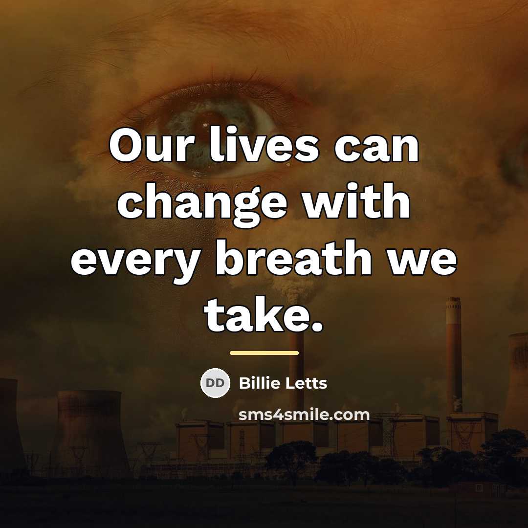 “Our lives can change with every breath we take.…” quote by Billie Letts