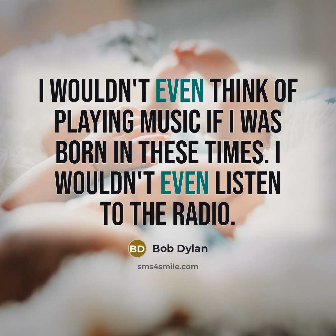 “I wouldn't even think of playing music if I was…” quote by Bob Dylan