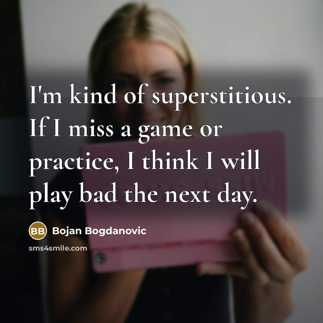 “I'm kind of superstitious. If I miss a game or…” quote by Bojan Bogdanovic