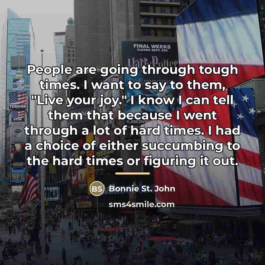 “People are going through tough times. I want to say…” quote by Bonnie St. John