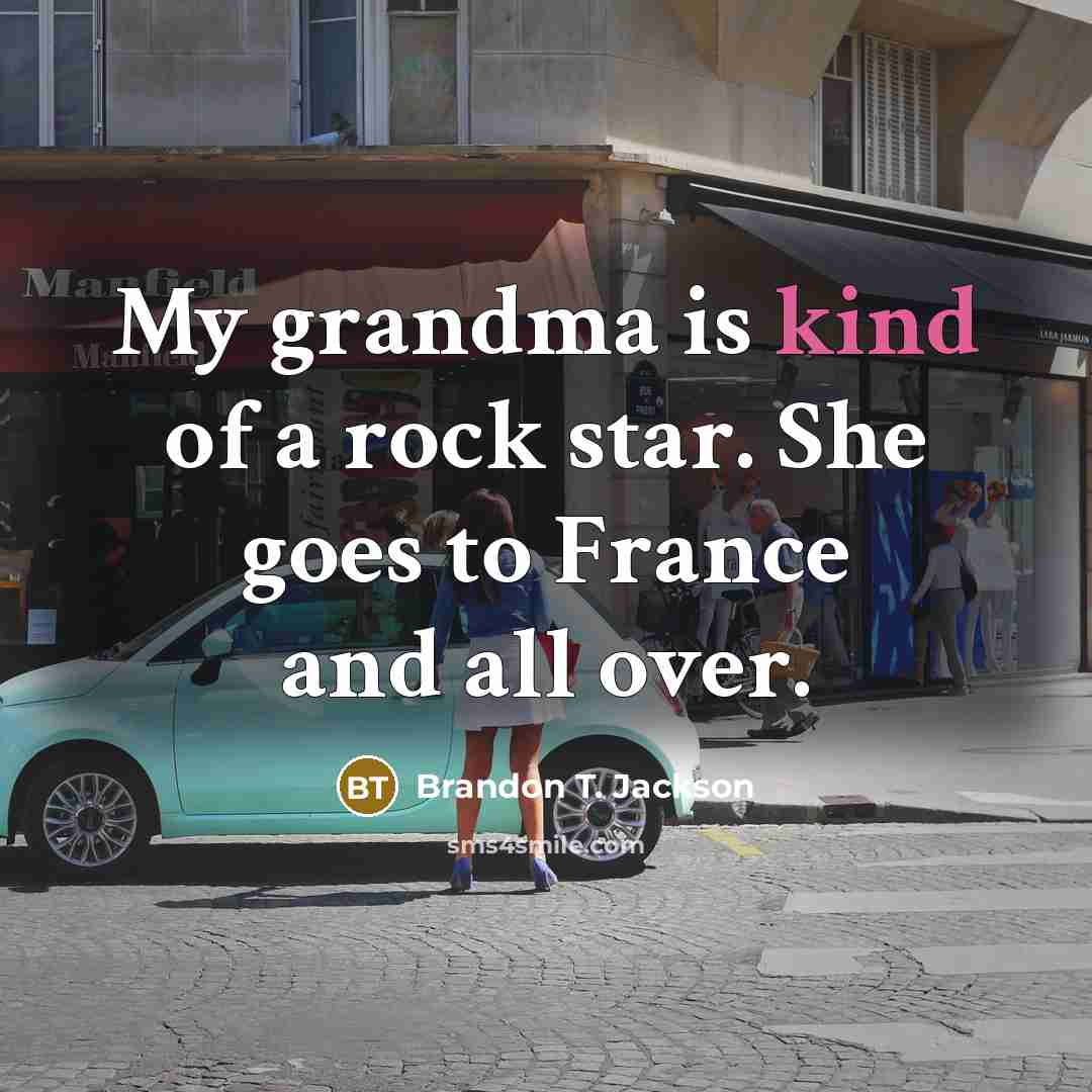 “My grandma is kind of a rock star. She goes…” quote by Brandon T. Jackson