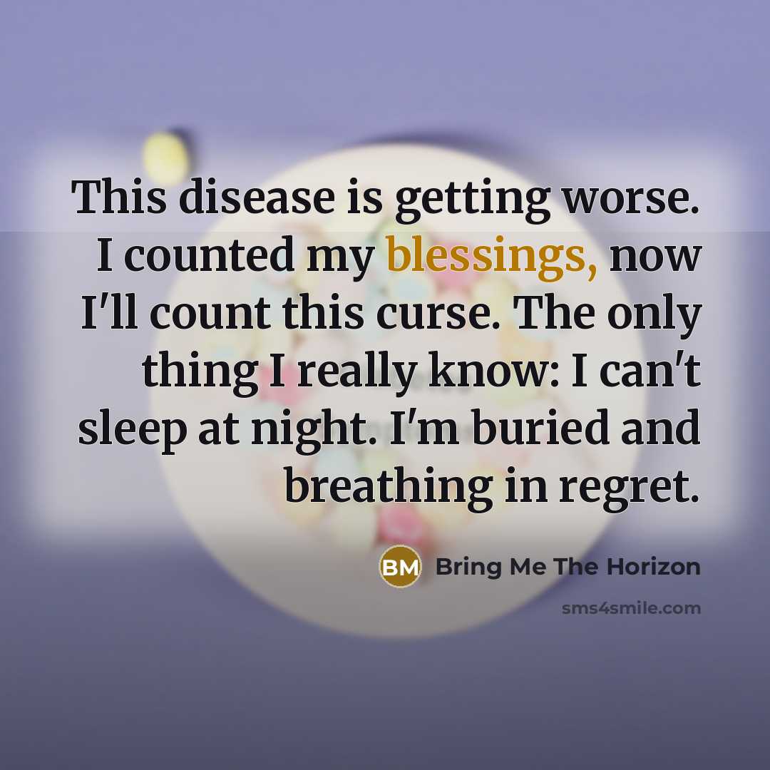 “This disease is getting worse. I counted my blessings, now…” quote by Bring Me The Horizon
