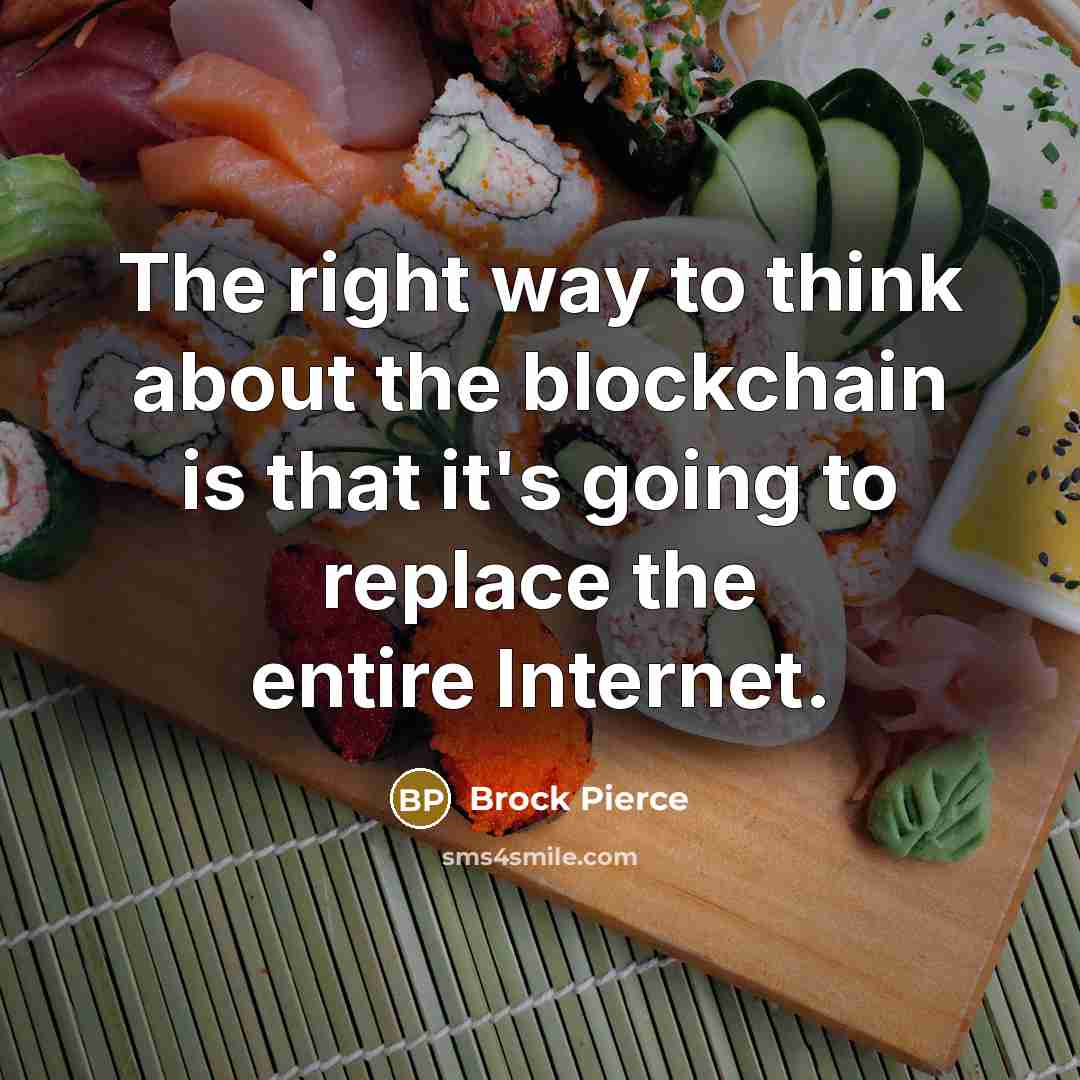 “The right way to think about the blockchain is that…” quote by Brock Pierce