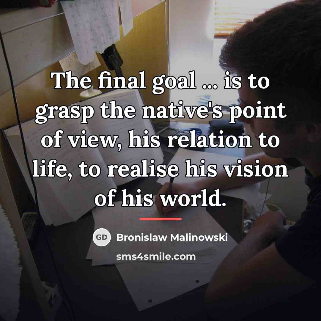 “The final goal ... is to grasp the native's point…” quote by Bronislaw Malinowski