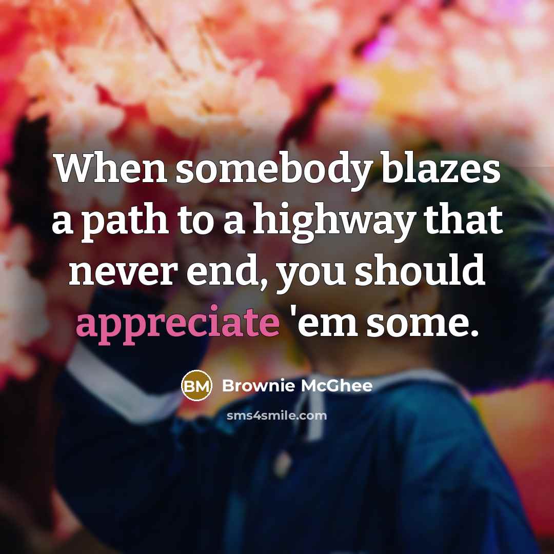 “When somebody blazes a path to a highway that never…” quote by Brownie McGhee