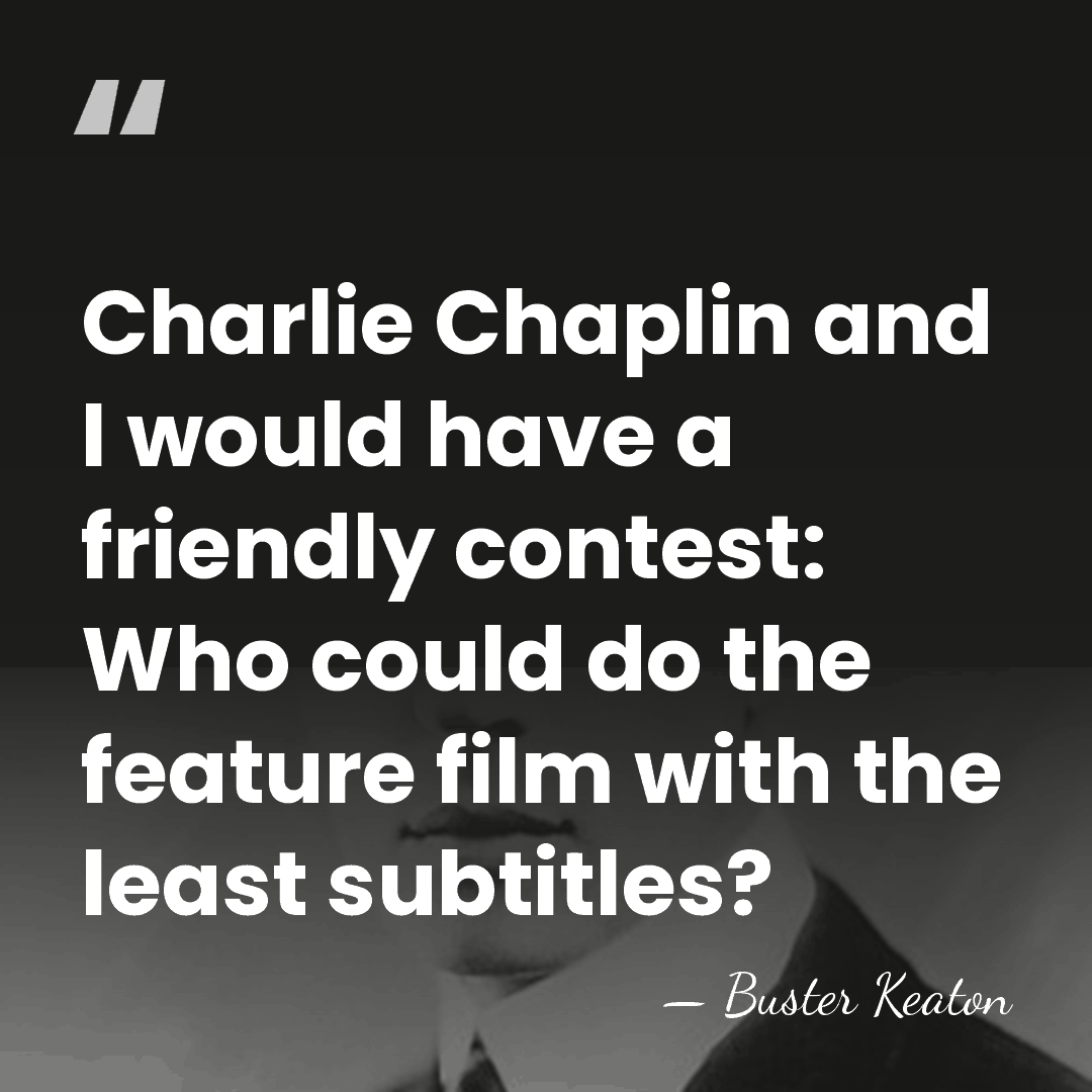 Charlie Chaplin and I would have a friendly contest: Who could do&hellip; - Buster Keaton