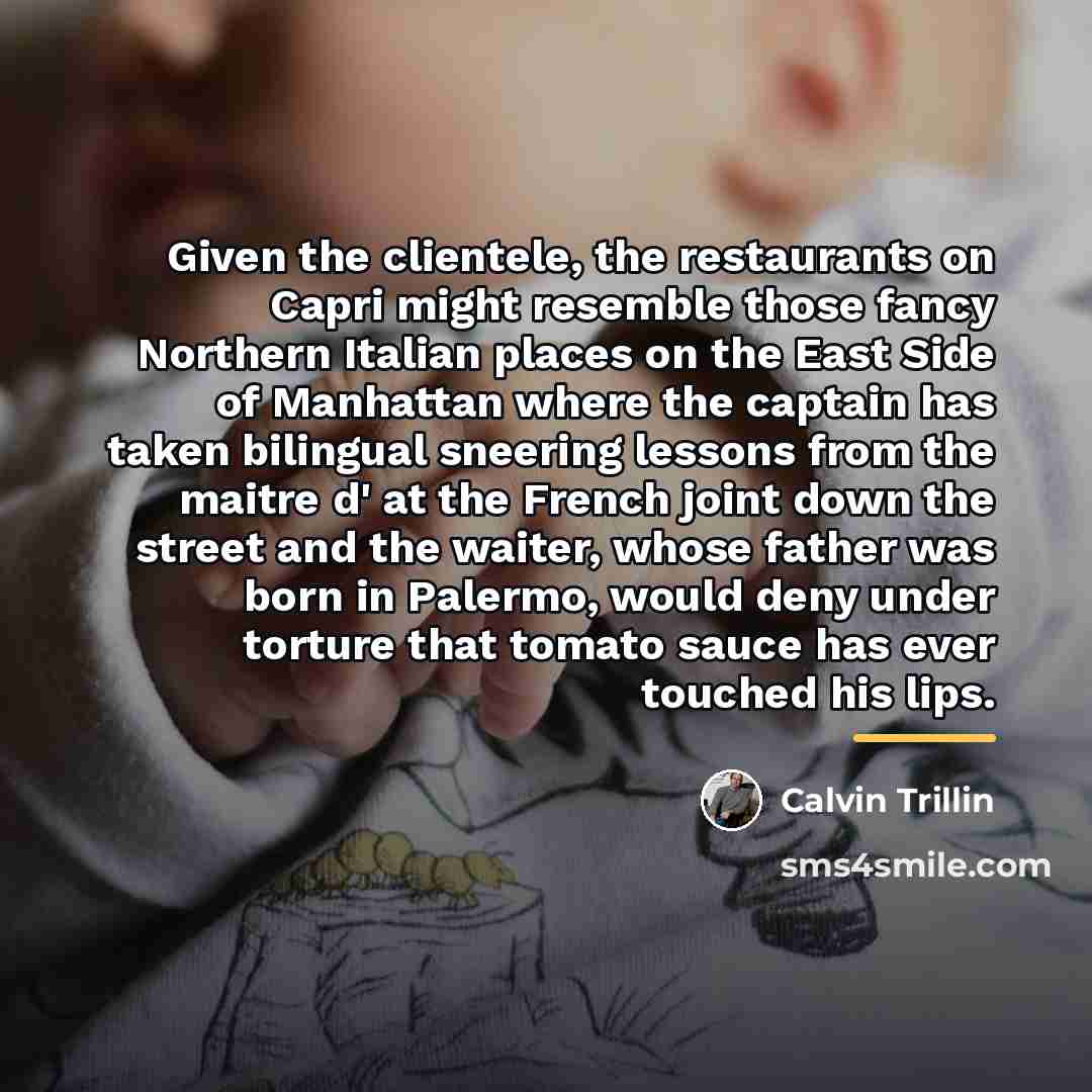 “Given the clientele, the restaurants on Capri might resemble those…” quote by Calvin Trillin