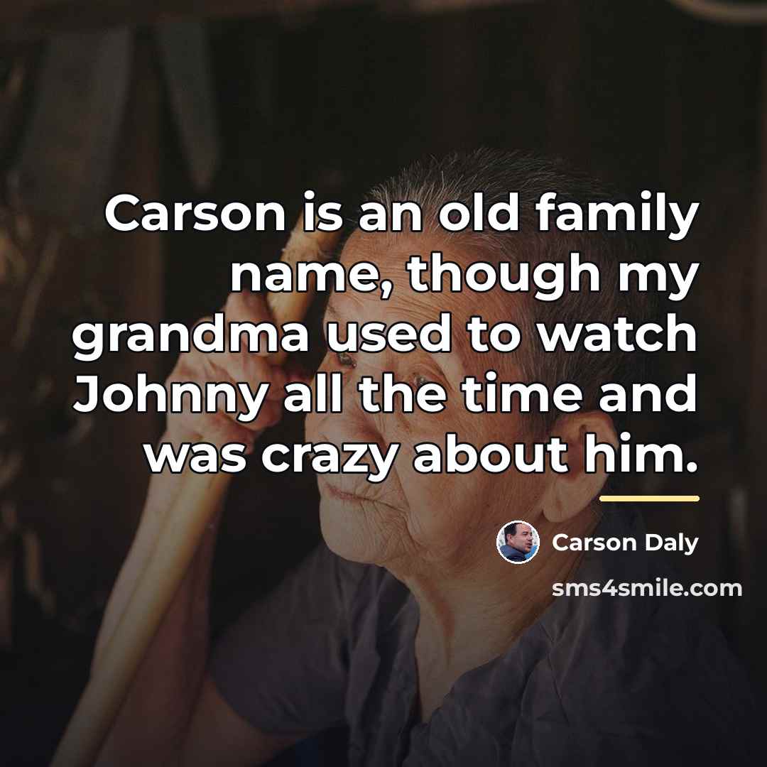 “Carson is an old family name, though my grandma used…” quote by Carson Daly