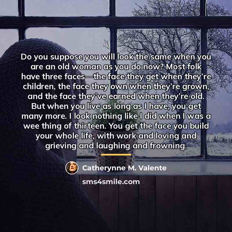 “Do you suppose you will look the same when you…” quote by Catherynne M. Valente