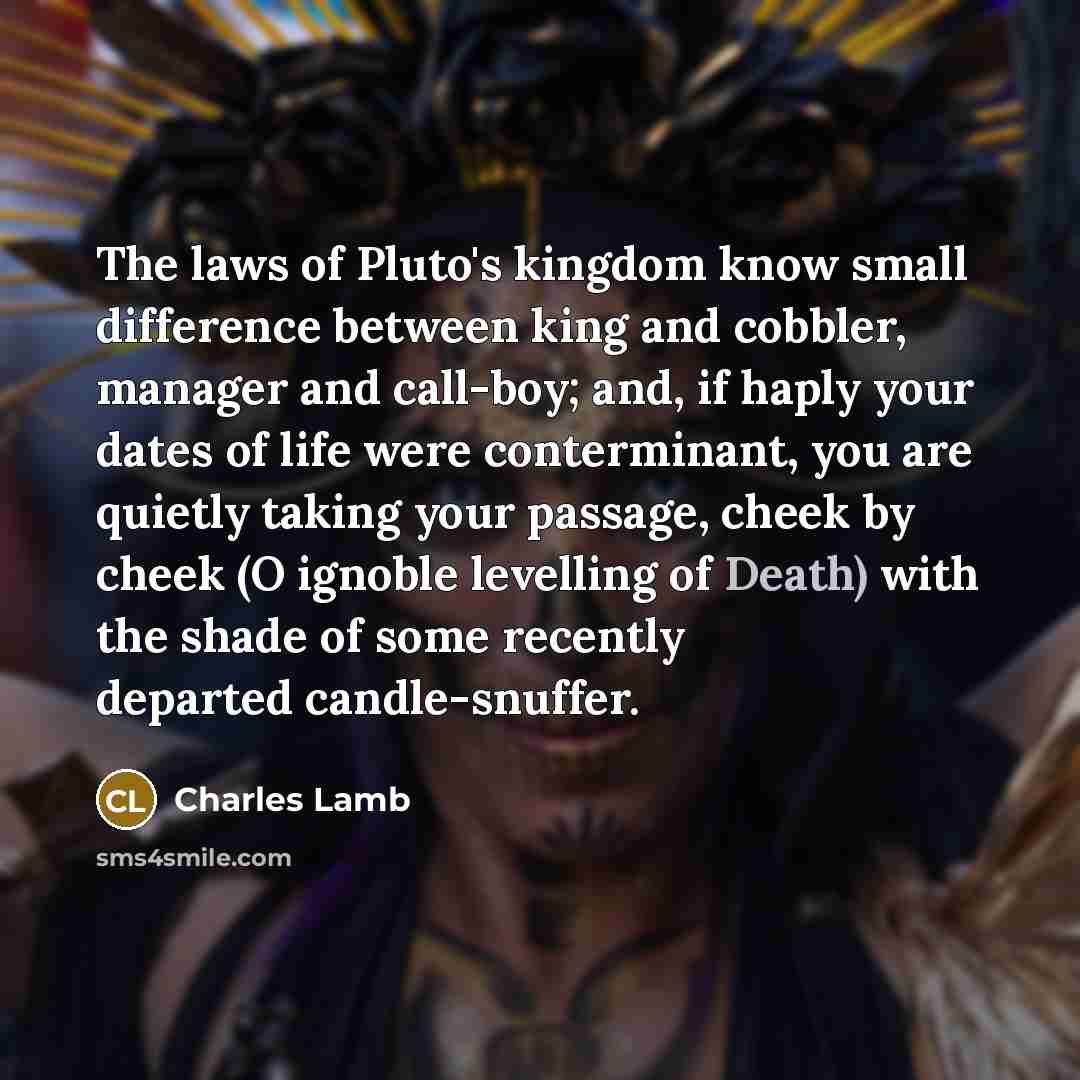 “The laws of Pluto's kingdom know small difference between king…” quote by Charles Lamb