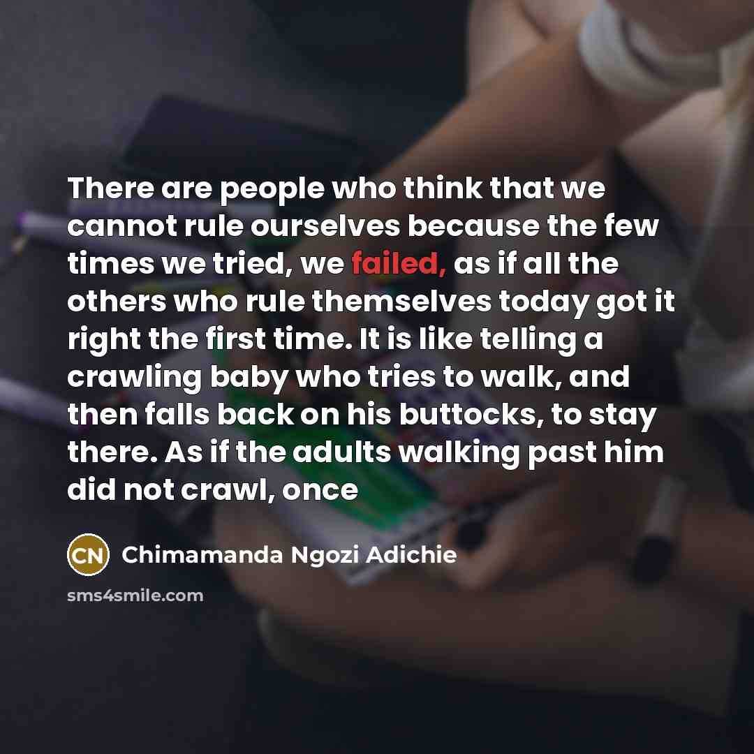 “There are people who think that we cannot rule ourselves…” quote by Chimamanda Ngozi Adichie