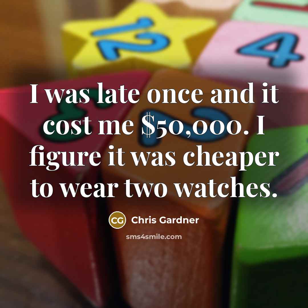 “I was late once and it cost me $50,000. I…” quote by Chris Gardner