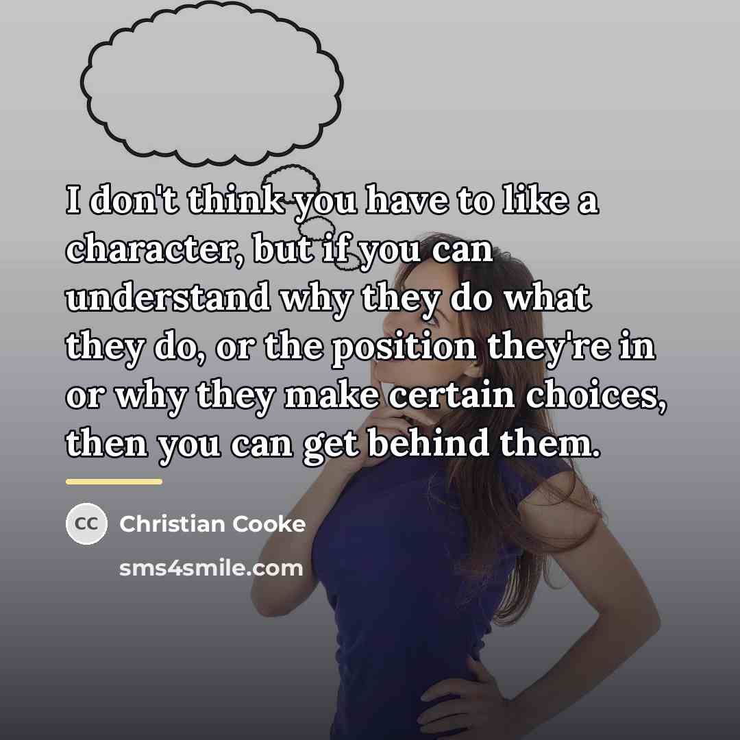 “I don't think you have to like a character, but…” quote by Christian Cooke