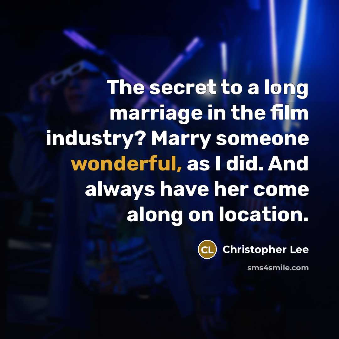 “The secret to a long marriage in the film industry?…” quote by Christopher Lee
