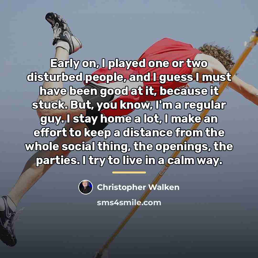 “Early on, I played one or two disturbed people, and…” quote by Christopher Walken