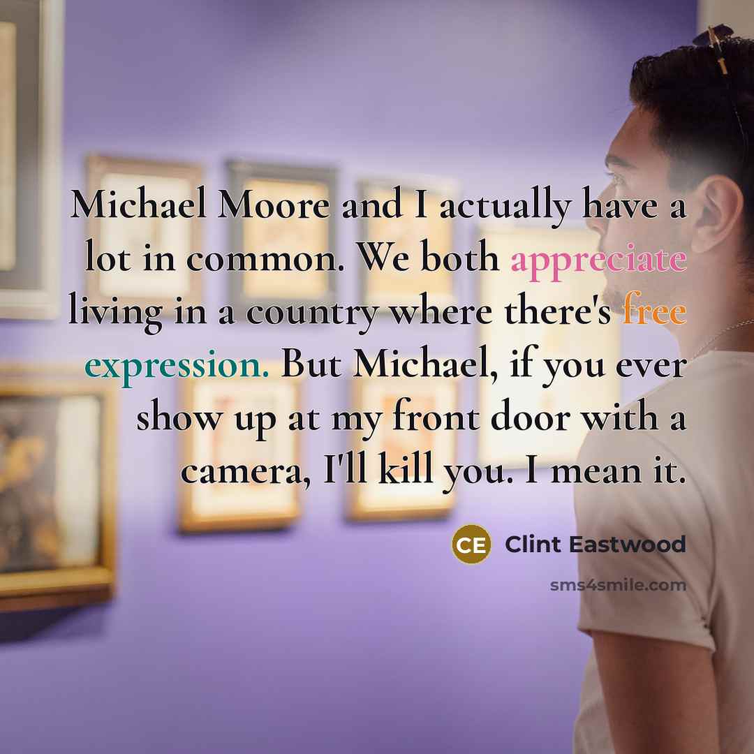 “Michael Moore and I actually have a lot in common.…” quote by Clint Eastwood