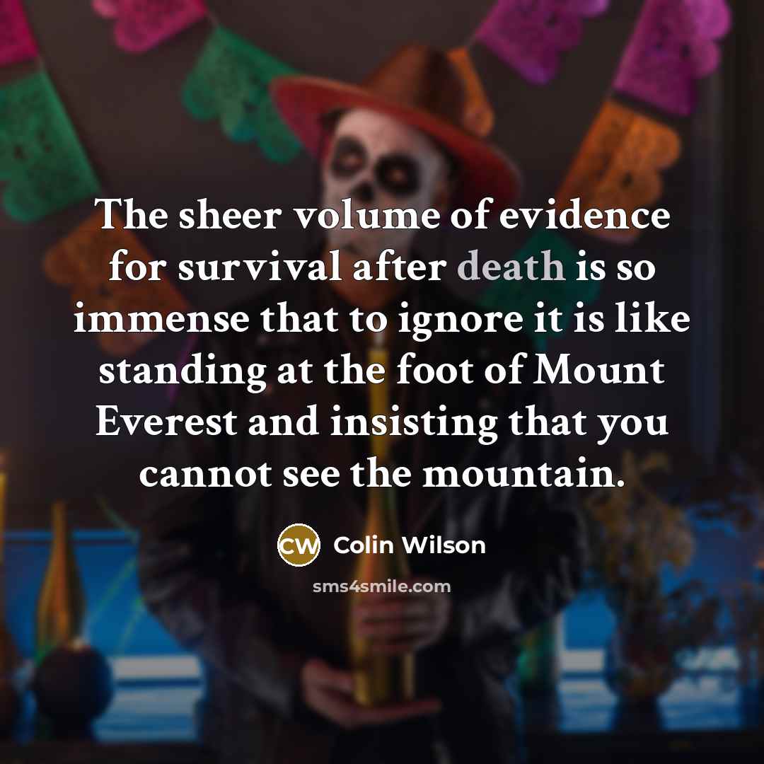 “The sheer volume of evidence for survival after death is…” quote by Colin Wilson