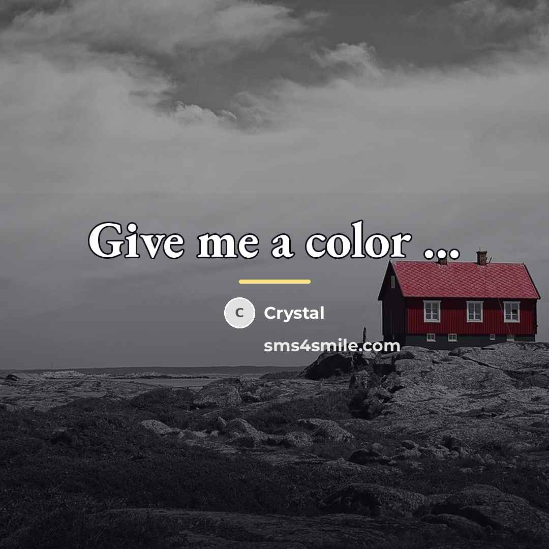 “Give me a color ...…” quote by Crystal
