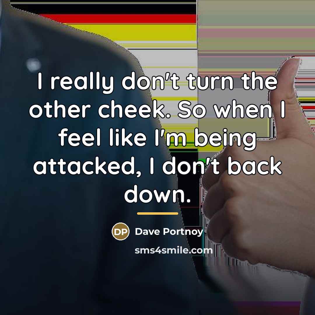 “I really don't turn the other cheek. So when I…” quote by Dave Portnoy