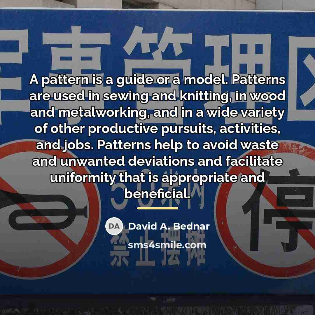 “A pattern is a guide or a model. Patterns are…” quote by David A. Bednar