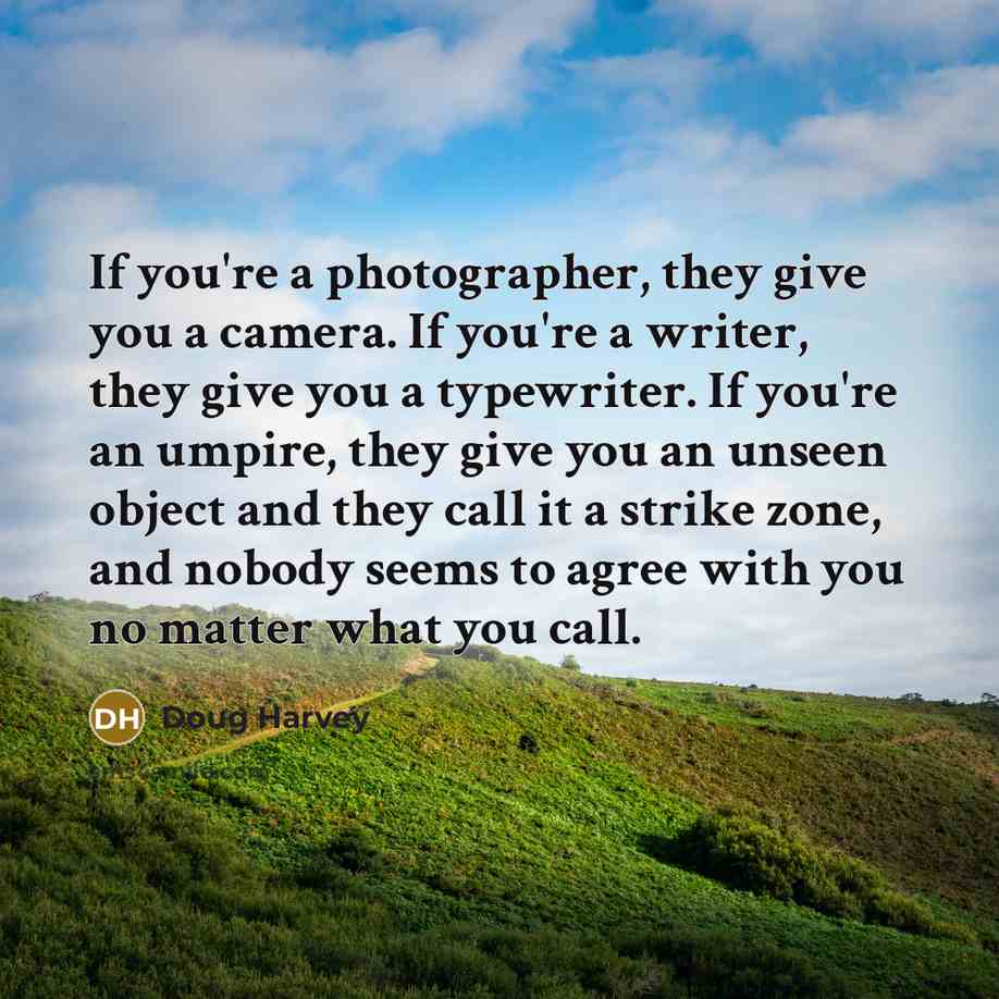 “If you're a photographer, they give you a camera. If…” quote by Doug Harvey