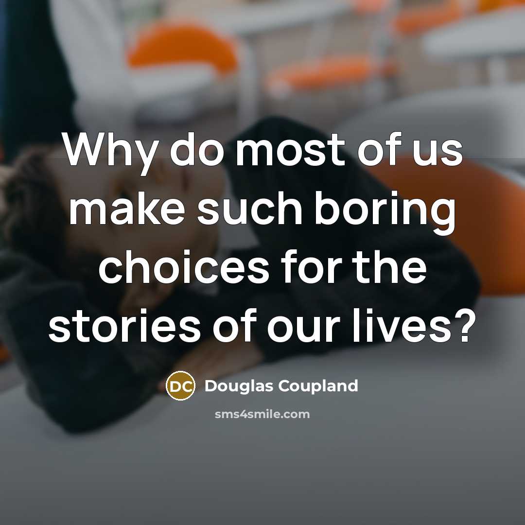“Why do most of us make such boring choices for…” quote by Douglas Coupland
