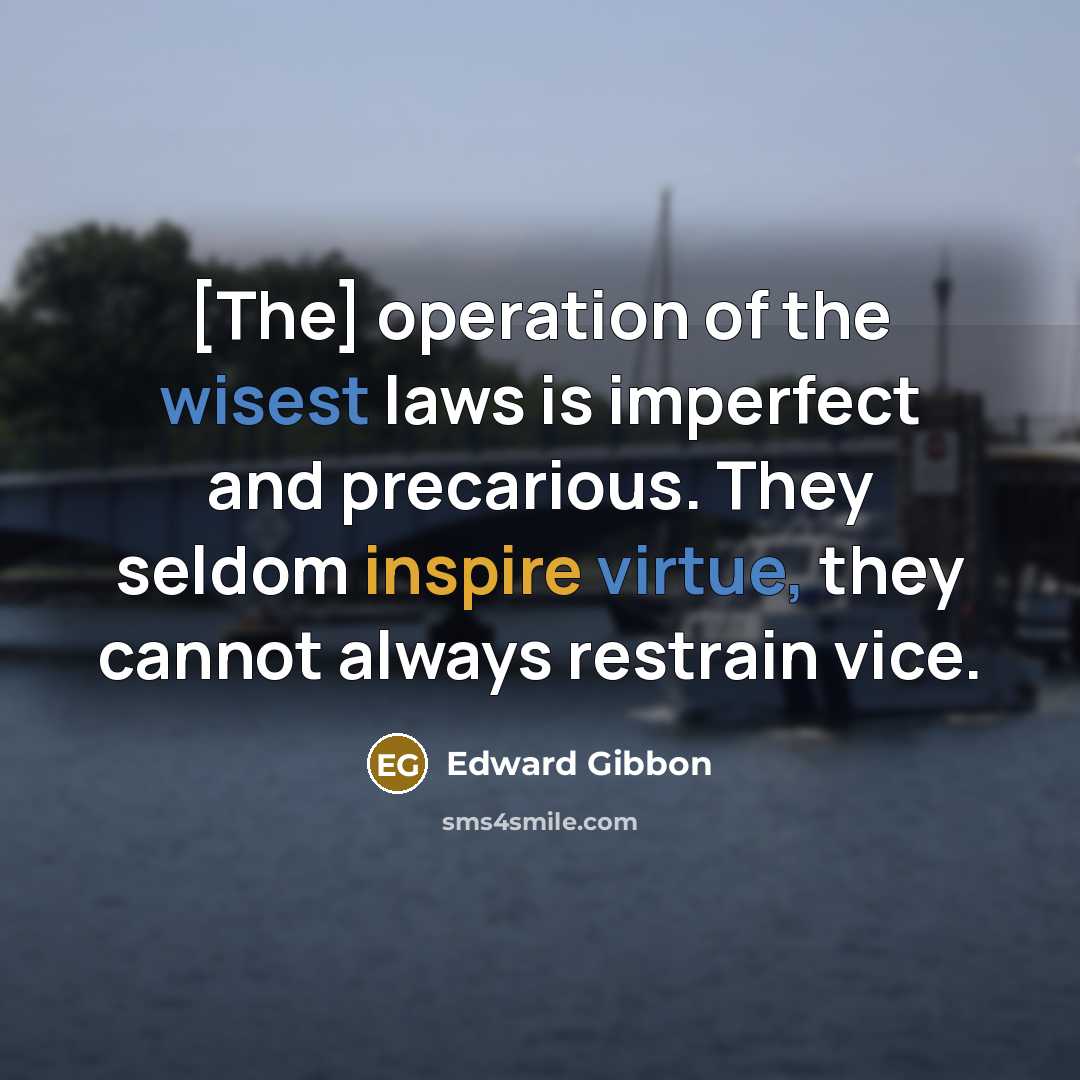 “[The] operation of the wisest laws is imperfect and precarious.…” quote by Edward Gibbon