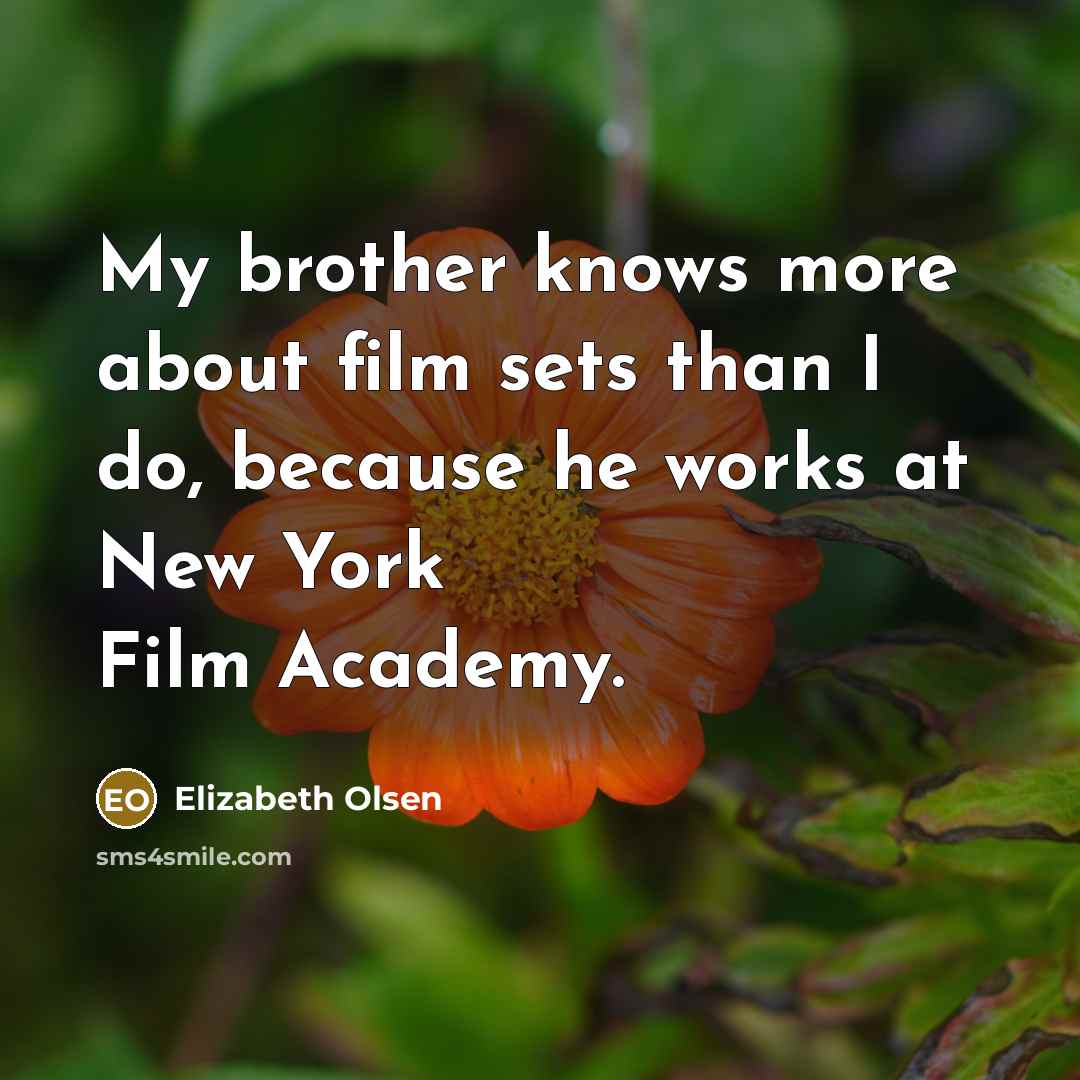 “My brother knows more about film sets than I do,…” quote by Elizabeth Olsen