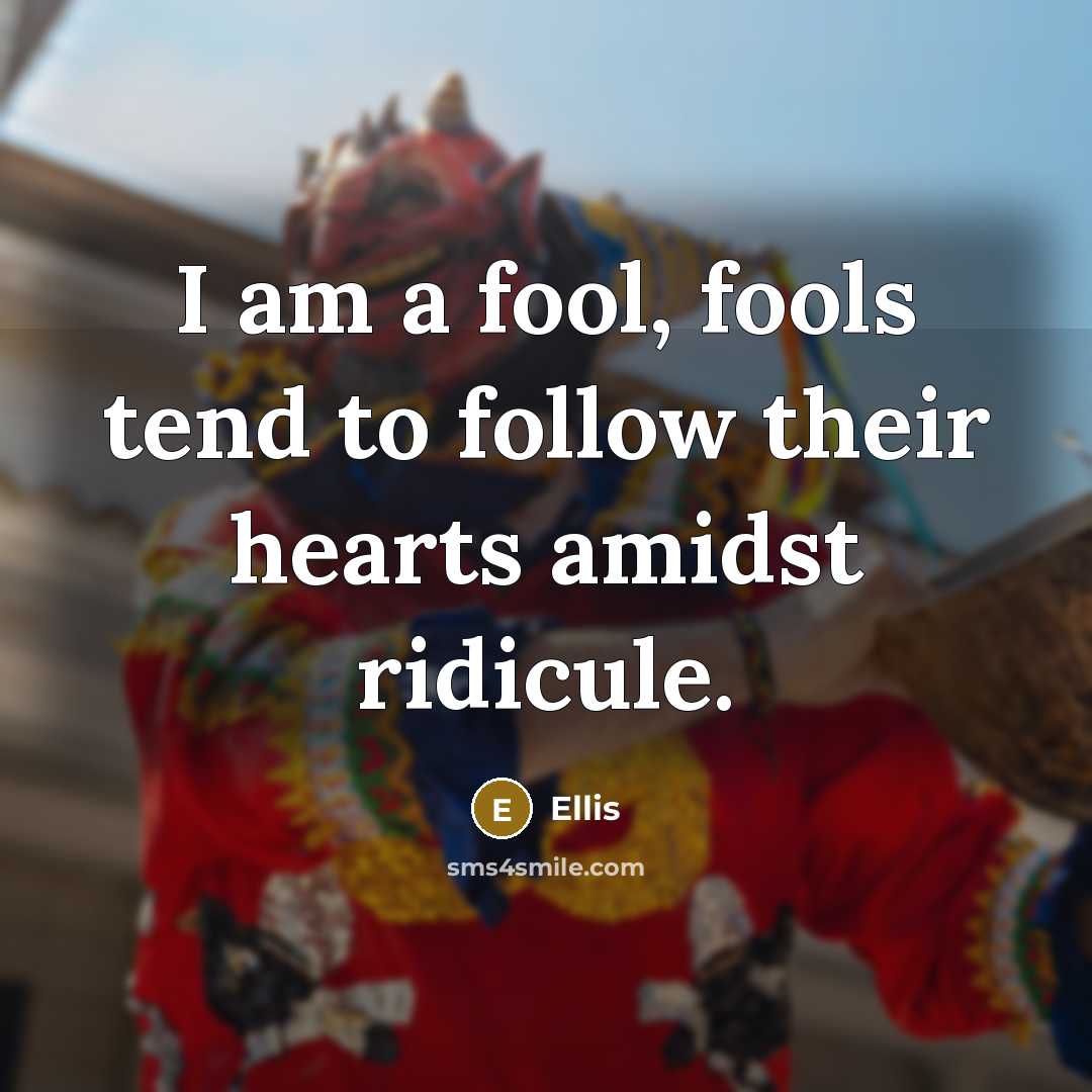 “I am a fool, fools tend to follow their hearts…” quote by Ellis