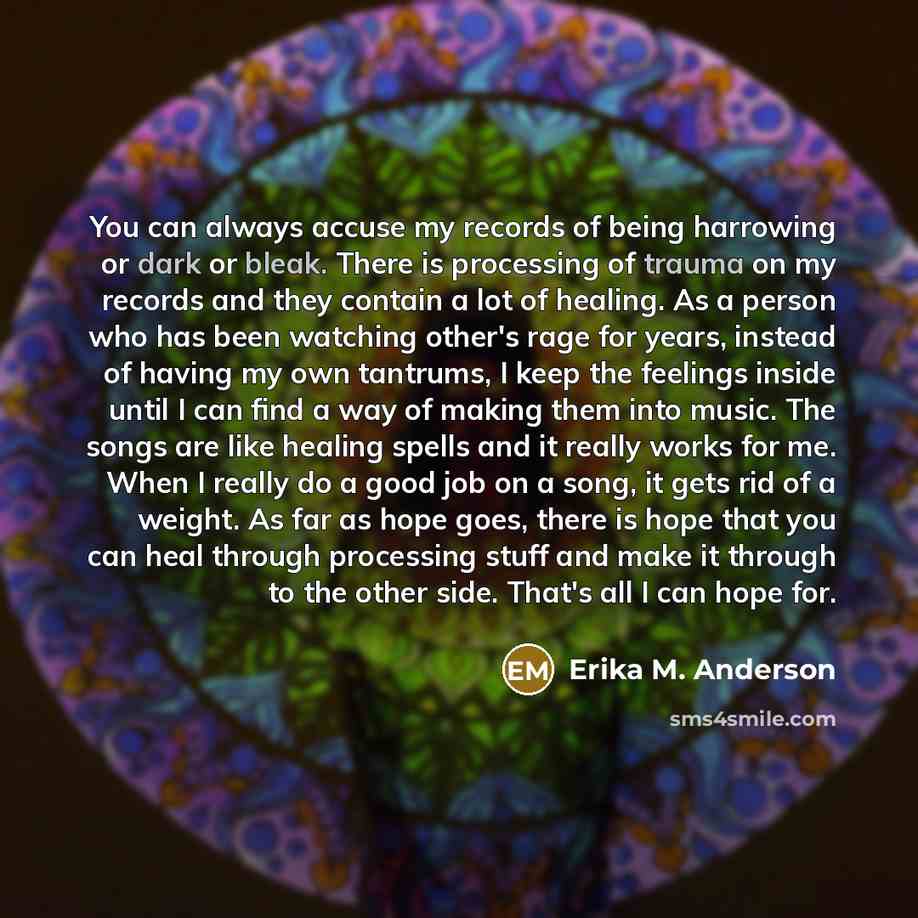 “You can always accuse my records of being harrowing or…” quote by Erika M. Anderson