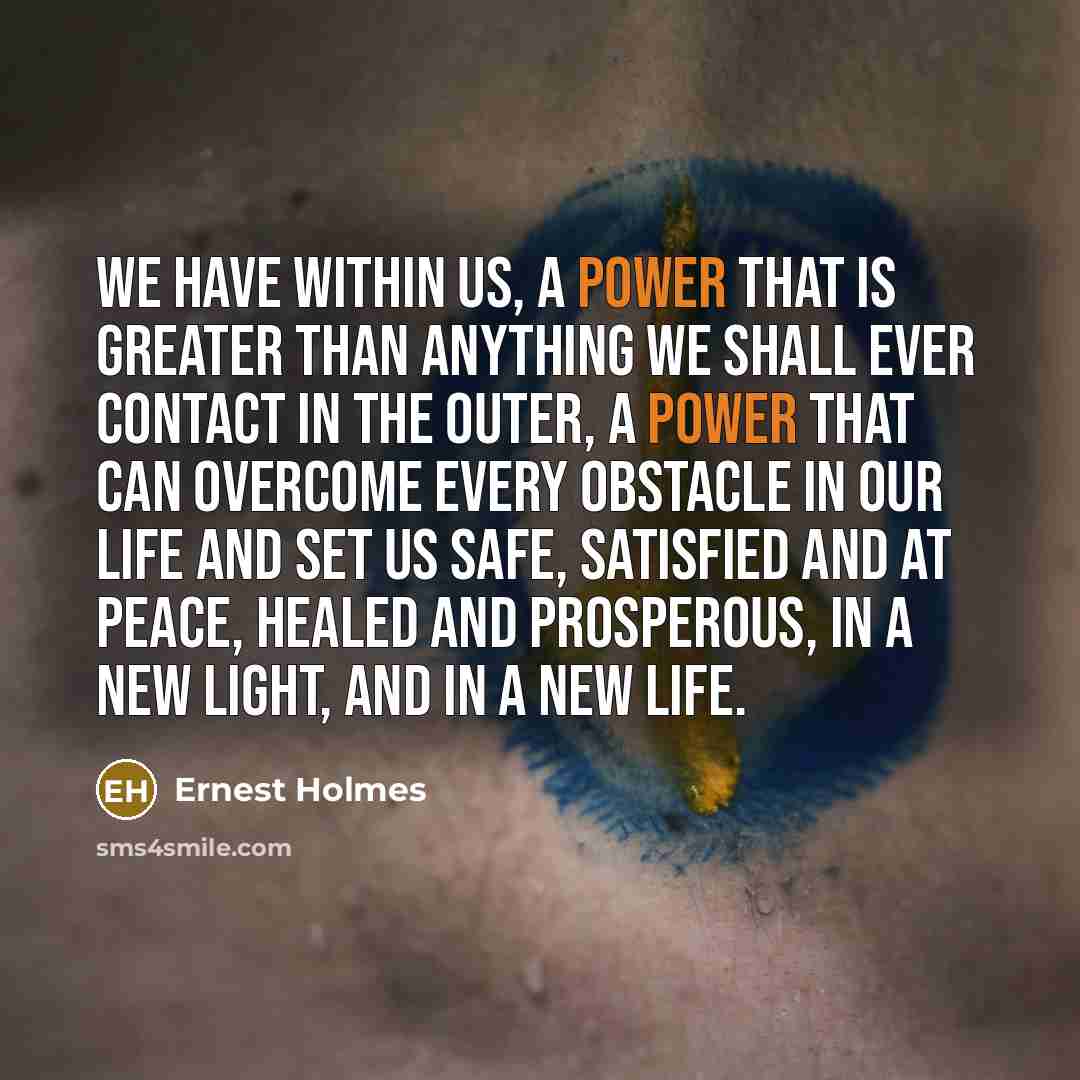 “We have within us, a power that is greater than…” quote by Ernest Holmes