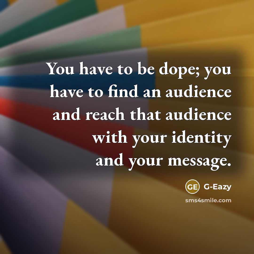 “You have to be dope; you have to find an…” quote by G-Eazy