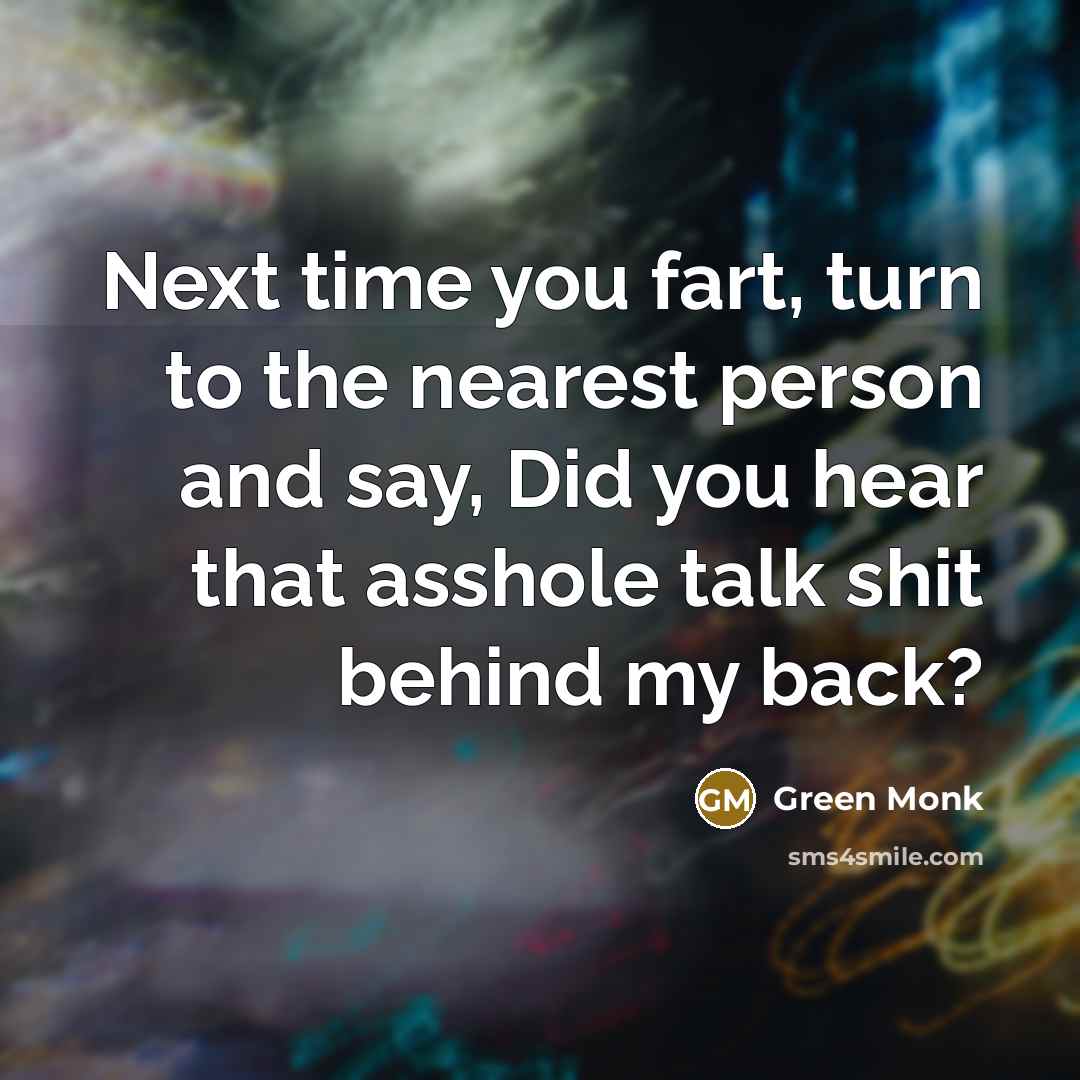 “Next time you fart, turn to the nearest person and…” quote by Green Monk