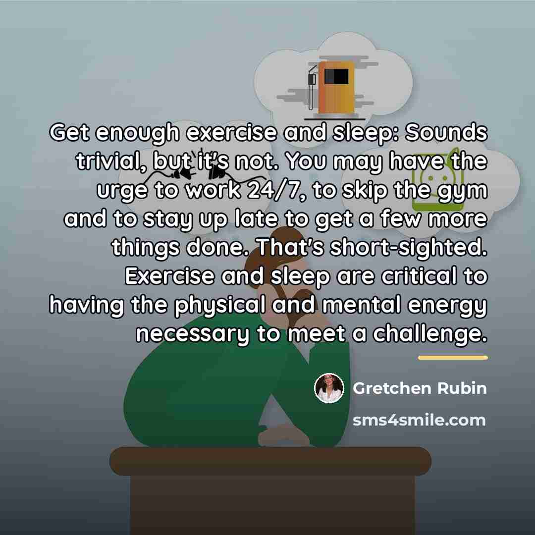 “Get enough exercise and sleep: Sounds trivial, but it's not.…” quote by Gretchen Rubin