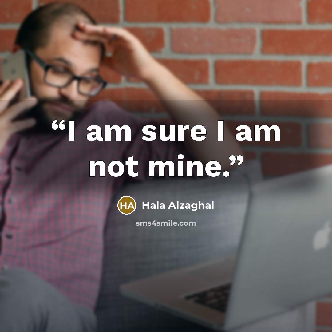“I am sure I am not mine.” quote by Hala Alzaghal