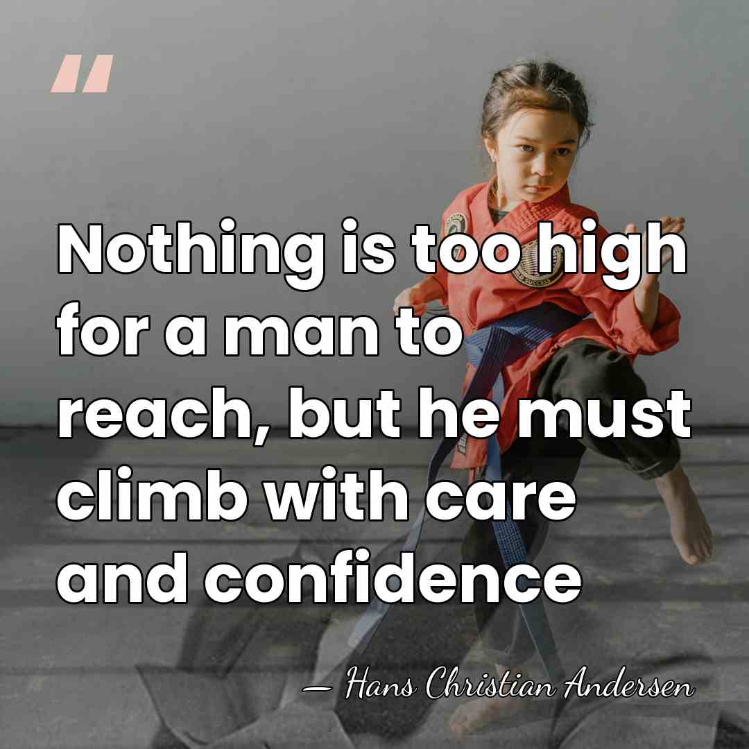 Nothing is too high for a man to reach, but he must&hellip; - Hans Christian Andersen