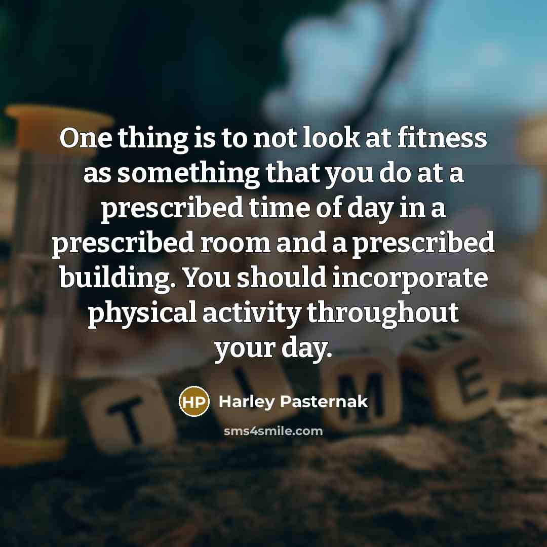 “One thing is to not look at fitness as something…” quote by Harley Pasternak