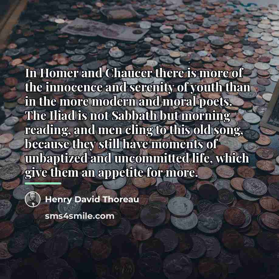 “In Homer and Chaucer there is more of the innocence…” quote by Henry David Thoreau