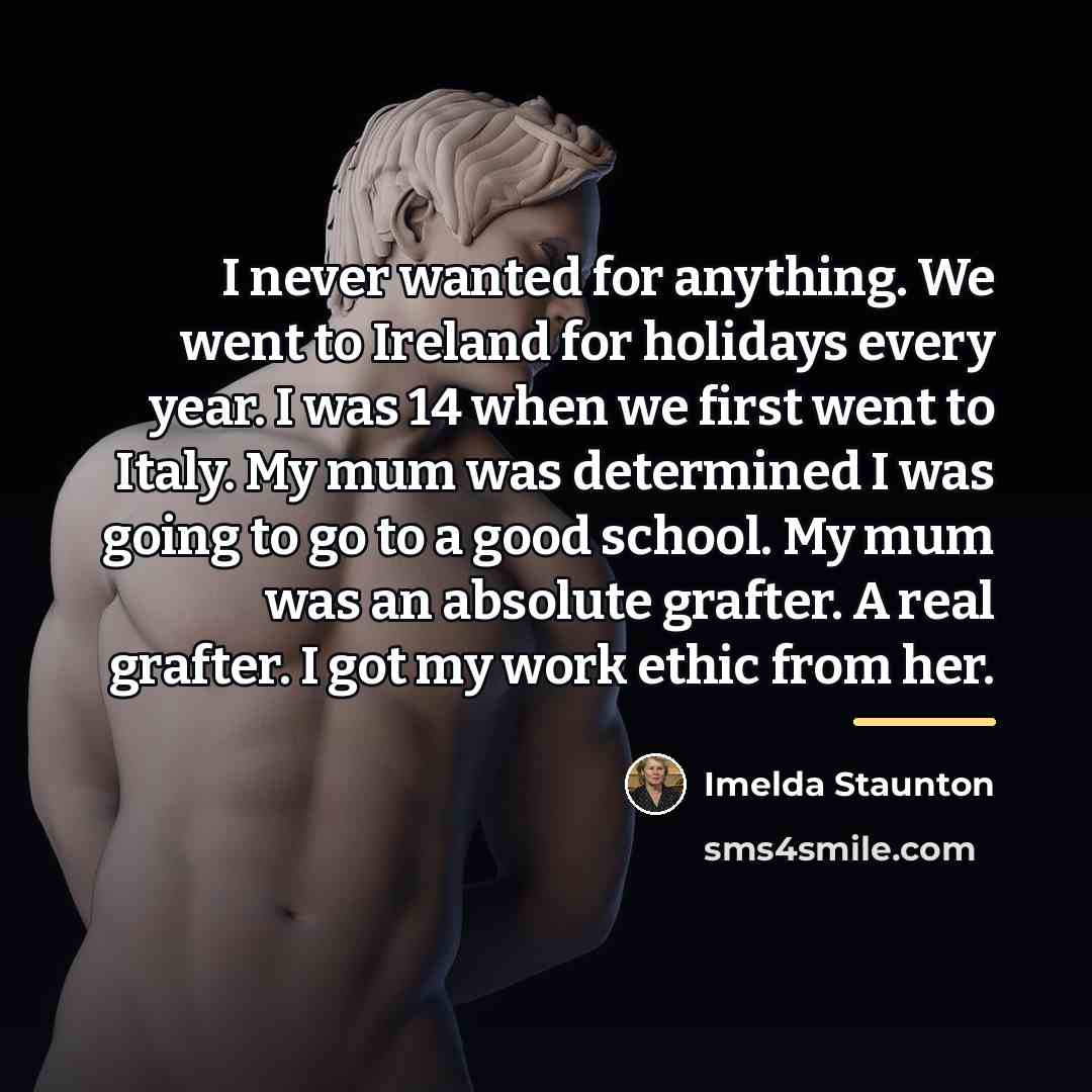 “I never wanted for anything. We went to Ireland for…” quote by Imelda Staunton