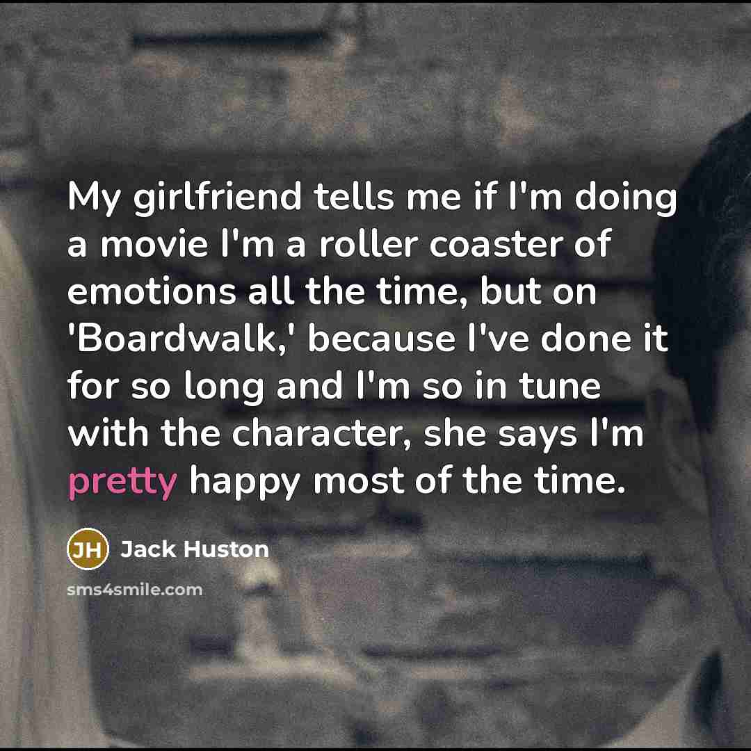 “My girlfriend tells me if I'm doing a movie I'm…” quote by Jack Huston