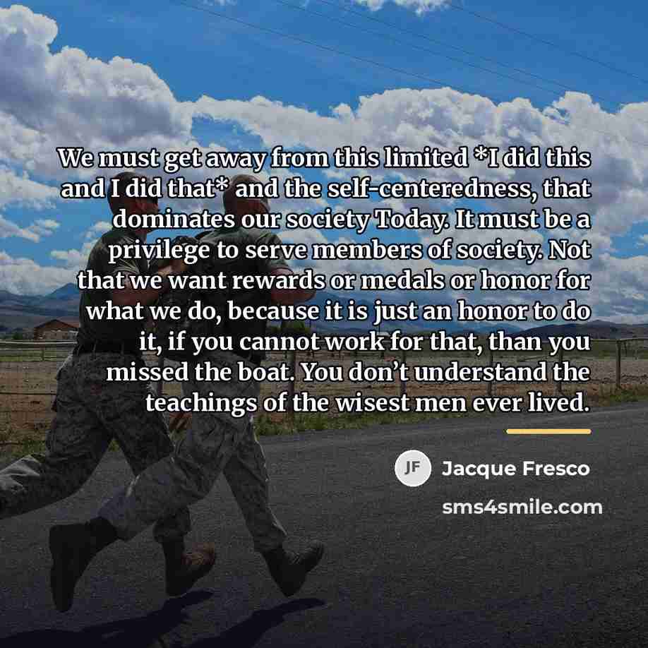 “We must get away from this limited *I did this…” quote by Jacque Fresco