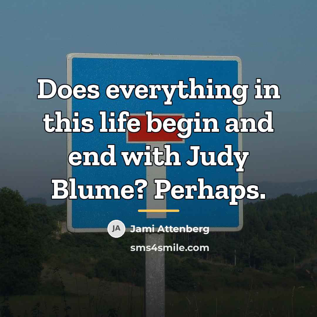 “Does everything in this life begin and end with Judy…” quote by Jami Attenberg