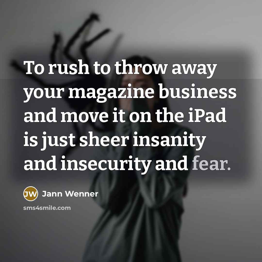 “To rush to throw away your magazine business and move…” quote by Jann Wenner