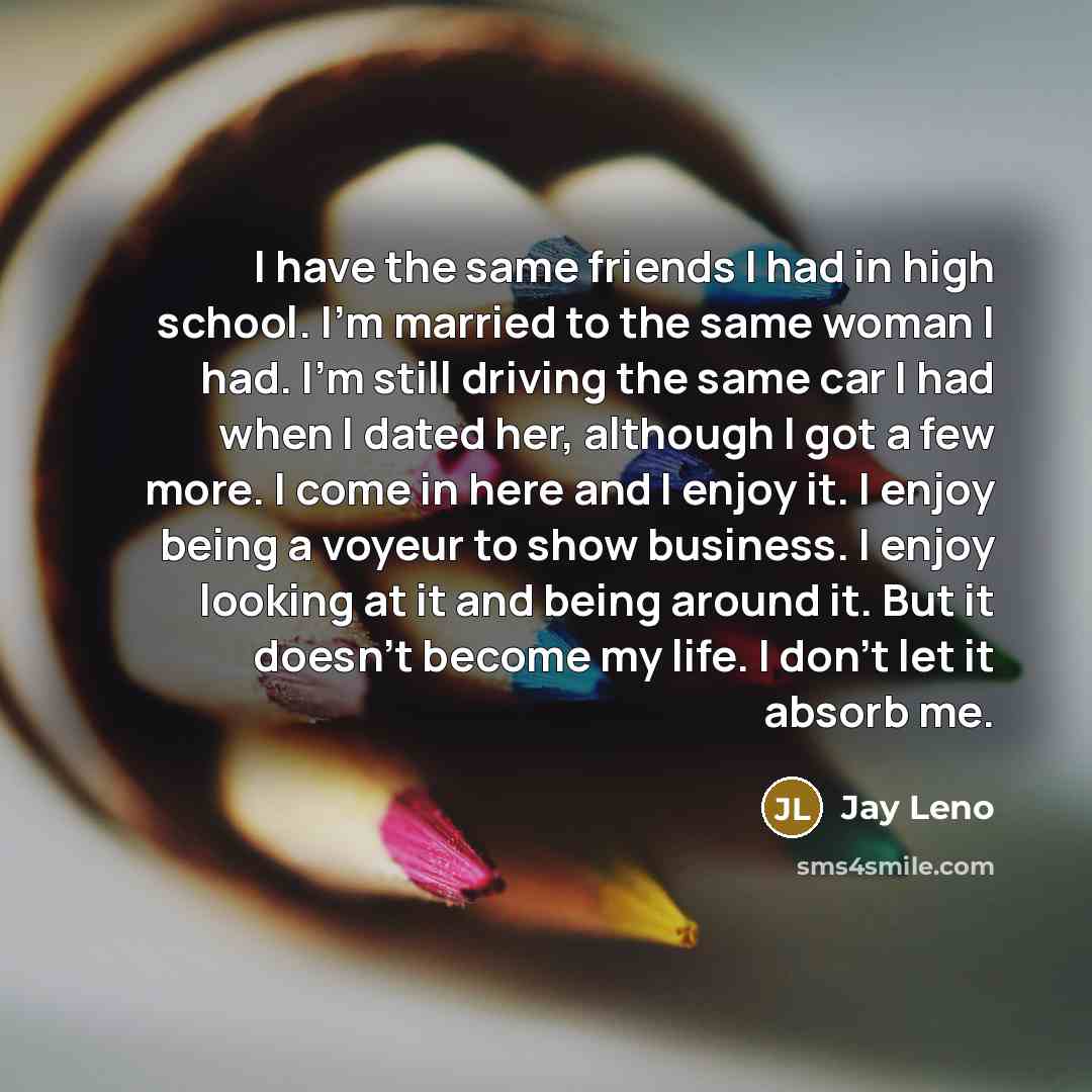 “I have the same friends I had in high school.…” quote by Jay Leno