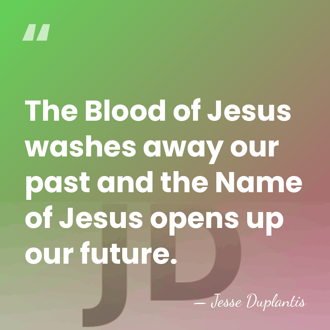 The Blood of Jesus washes away our past and the Name of&hellip; - Jesse Duplantis