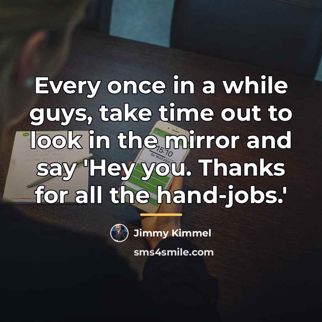 “Every once in a while guys, take time out to…” quote by Jimmy Kimmel