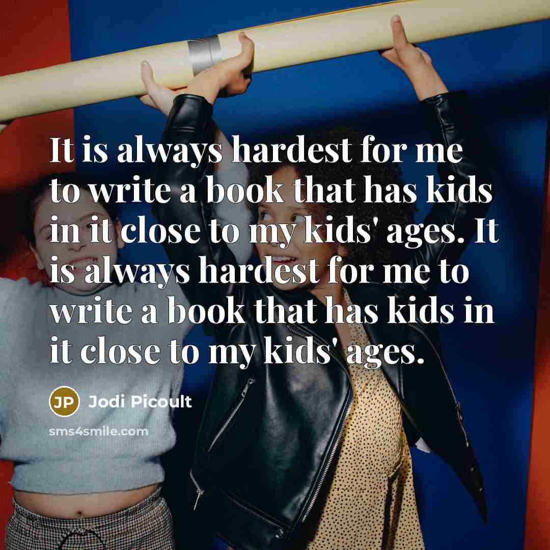 “It is always hardest for me to write a book…” quote by Jodi Picoult