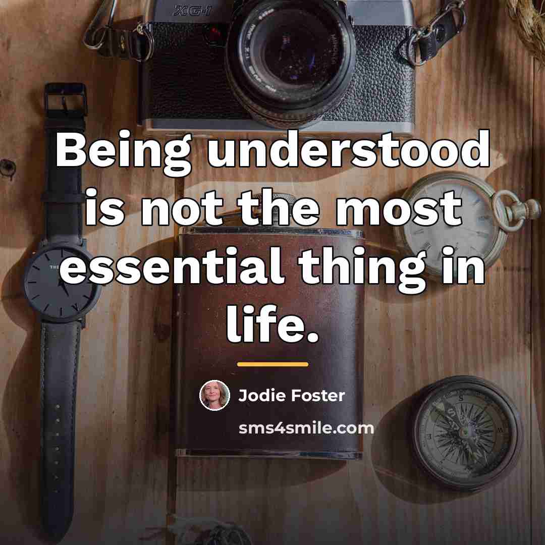 “Being understood is not the most essential thing in life.…” quote by Jodie Foster